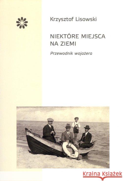 Niektóre miejsca na ziemi Lisowski Krzysztof 9788394687434 Stowarzyszenie Pisarzy Polskich - książka