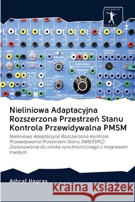 Nieliniowa Adaptacyjna Rozszerzona Przestrzeń Stanu Kontrola Przewidywalna PMSM Ashraf Hagras 9786200903198 Sciencia Scripts - książka