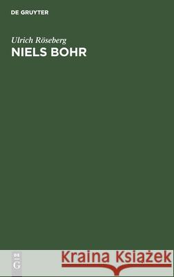 Niels Bohr: Leben Und Werk Eines Atomphysikers, 1885-1962 Ulrich Röseberg 9783112478035 De Gruyter - książka