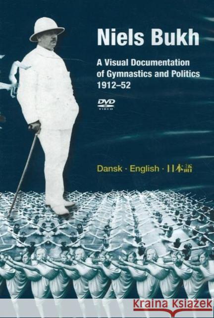 Niels Bukh DVD: A Visual Documentation of Gymnastics & Politics, 1912-52 Hans Bonde 9788763506045 Museum Tusculanum Press - książka