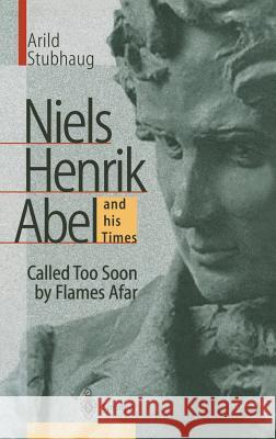 Niels Henrik Abel and His Times: Called Too Soon by Flames Afar Daly, R. H. 9783540668343 Springer - książka