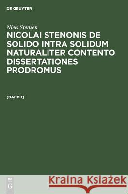 Niels Stensen: Nicolai Stenonis de Solido Intra Solidum Naturaliter Contento Dissertationes Prodromus. [Band 1] Niels Stensen, Eginhard Fabian, No Contributor 9783112569870 De Gruyter - książka