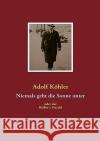 Niemals geht die Sonne unter: Köller's Hardtl Köhler, Adolf 9783837084726 Bod