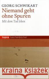 Niemand geht ohne Spuren : Mit dem Tod leben Schwikart, Georg 9783836707527 Topos plus - książka