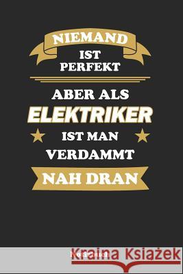 Niemand ist perfekt, aber als Elektriker ist man verdammt nah dran: Punktraster Notizbuch / Tagebuch 15,24 x 22,86 cm (ca. DIN A5) 120 Seiten Anfrato Designs 9781079145779 Independently Published - książka