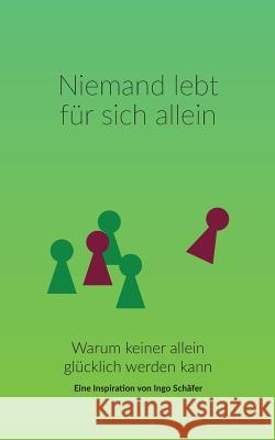 Niemand lebt für sich allein: Warum keiner allein glücklich werden kann Schäfer, Ingo 9783734756160 Books on Demand - książka