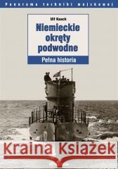 Niemieckie okręty podwodne. Pełna historia Ulf Kaack, Barbara Floriańczyk, Andrzej Zasieczny 9788370208790 Almapress - książka