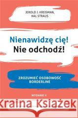 Nienawidzę cię! Nie odchodź! KREISMAN JEROLD J., STRAUS HAL 9788323352396 WYDAWNICTWO UNIWERSYTETU JAGIELLOŃSKIEGO - książka