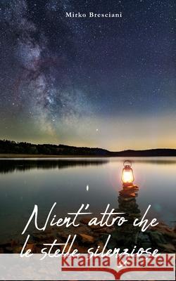 Nient'altro Che Le Stelle Silenziose Mirko Bresciani 9781696037662 Independently Published - książka