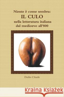 Niente è come sembra: IL CULO nella letteratura italiana dal medioevo all'800 LA DIFESA ALEKHINE (THE ALEKHINE DEFENSE) Duilio Chiarle 9781470953768 Lulu Press Inc - książka