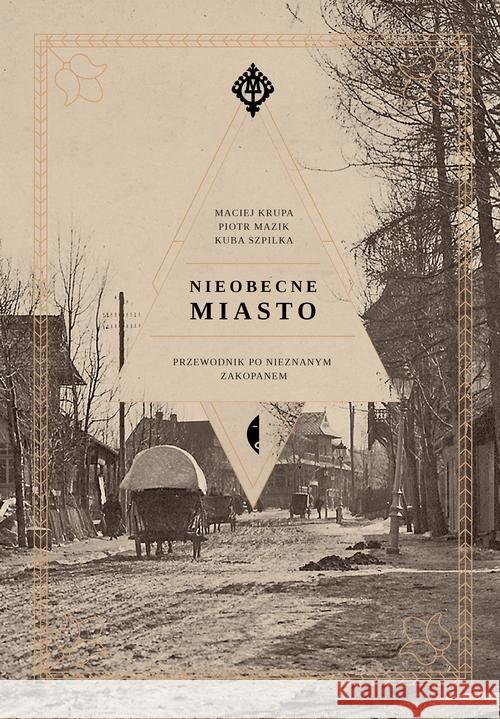 Nieobecne miasto Szpilka Kuba Mazik Piotr Krupa Maciej 9788380493322 Czarne - książka