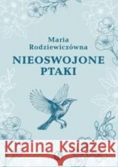 Nieoswojone ptaki Maria Rodziewiczówna 9788382410617 MG - książka