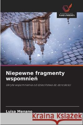 Niepewne fragmenty wspomnień Luisa Menano 9783639844146 Wydawnictwo Nasza Wiedza - książka