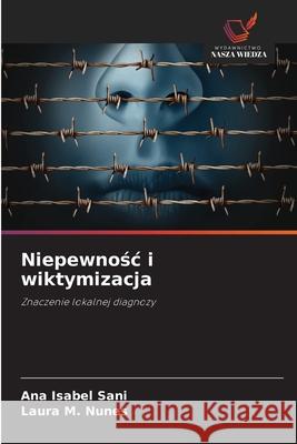 Niepewnosc i wiktymizacja Sani, Ana Isabel, M. Nunes, Laura 9786209276033 Wydawnictwo Nasza Wiedza - książka