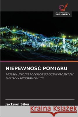 NiepewnoŚĆ Pomiaru Silva, Jackson 9786209873096 Wydawnictwo Nasza Wiedza - książka