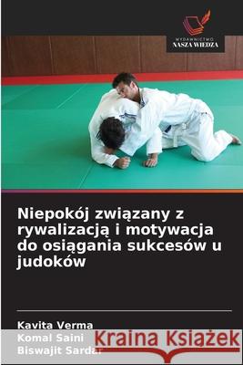 Niepokój zwiazany z rywalizacja i motywacja do osiagania sukcesów u judoków Verma, Kavita, Saini, Komal, Sardar, Biswajit 9786209025457 Wydawnictwo Nasza Wiedza - książka