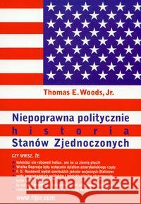 Niepoprawna politycznie historia Stanów Zjednocz. Woods Thomas E. 9788389812414 Fijorr Publishing - książka
