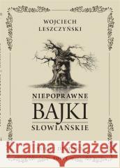 Niepoprawne bajki słowiańskie T.1 Bogi i demon Wojciech Leszczyński 9788367737982 Sorus - książka