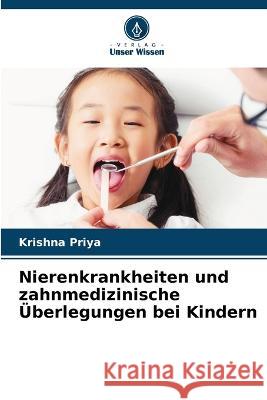 Nierenkrankheiten und zahnmedizinische ?berlegungen bei Kindern Krishna Priya 9786205674888 Verlag Unser Wissen - książka