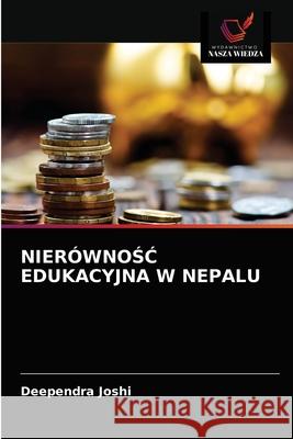 NierównoŚĆ Edukacyjna W Nepalu Deependra Joshi 9786202936163 Wydawnictwo Nasza Wiedza - książka