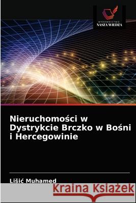 Nieruchomości w Dystrykcie Brczko w Bośni i Hercegowinie Muhamed, Lisic 9786203667929 Wydawnictwo Nasza Wiedza - książka