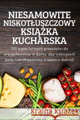 Niesamowite Niskotluszczowy KsiĄŻka Kucharska Dina Lewandowski 9781837622122 Dina Lewandowski - książka