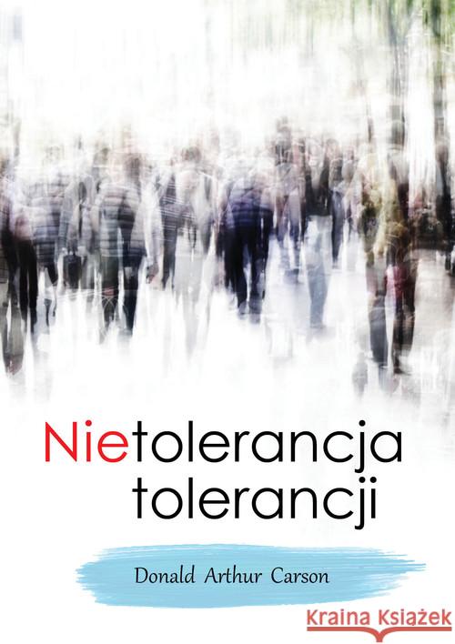 Nietolerancja tolerancji Carson Donald Arthur 9788378565420 Poligraf - książka