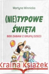 (Nie)typowe Święta. 600 zabaw z grupą dzieci Martyna Winnicka 9788395144912 Radosne Projekty Paweł Wasiak - książka