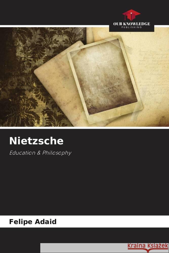 Nietzsche Felipe Adaid 9786207164097 Our Knowledge Publishing - książka