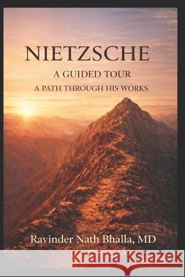 Nietzsche a Guided Tour: A Path Through His Works Ravinder Bhalla 9781971562049 Ravinder N Bhalla - książka