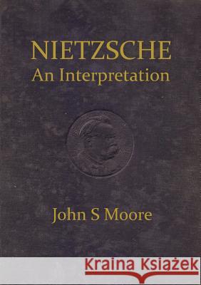 Nietzsche an Interpretation John S. Moore 9780755213542 New Generation Publishing - książka