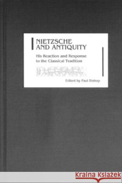 Nietzsche and Antiquity: His Reaction and Response to the Classical Tradition Bishop, Paul 9781571132826 Camden House (NY) - książka