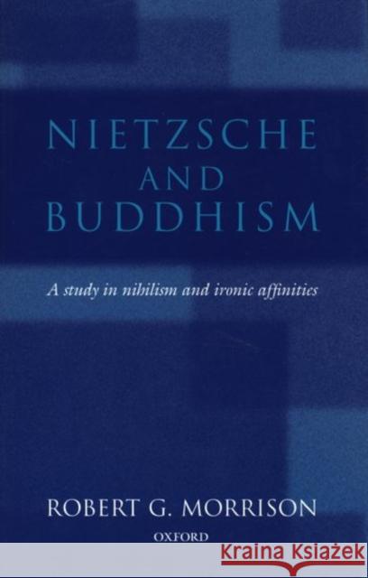 Nietzsche and Buddhism: A Study in Nihilism and Ironic Affinities Morrison, Robert G. 9780198235569 Oxford University Press - książka