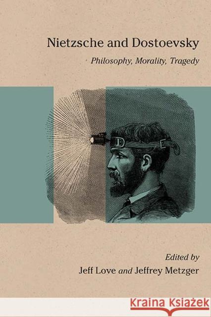 Nietzsche and Dostoevsky: Philosophy, Morality, Tragedy Jeff Love Jeffrey Metzger 9780810133945 Northwestern University Press - książka