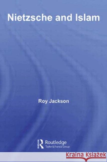 Nietzsche and Islam Roy Jackson 9780415368551 Routledge - książka