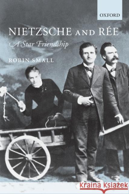 Nietzsche and Ree: A Star Friendship Small, Robin 9780199204274 OXFORD UNIVERSITY PRESS - książka