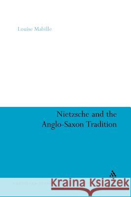 Nietzsche and the Anglo-Saxon Tradition Louise Mabille Louise Mabille 9781441190581 Continuum - książka