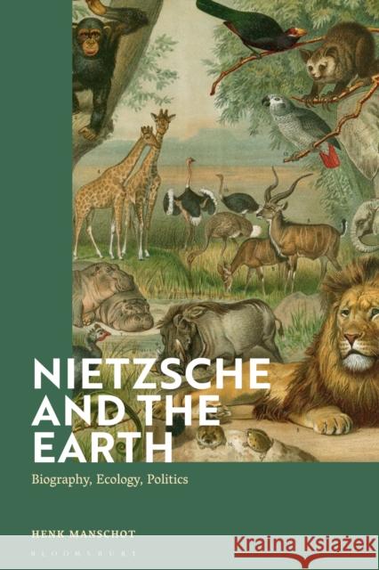 Nietzsche and the Earth: Biography, Ecology, Politics Henk Manschot 9781350134393 Bloomsbury Academic - książka