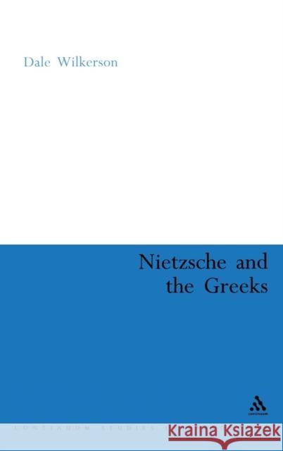 Nietzsche and the Greeks Dale Wilkerson 9780826489036 Continuum International Publishing Group - książka