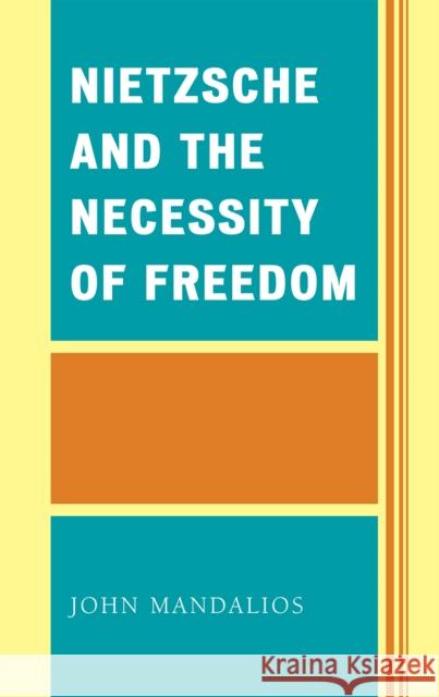 Nietzsche and the Necessity of Freedom John Mandalios 9780739110041 Lexington Books - książka