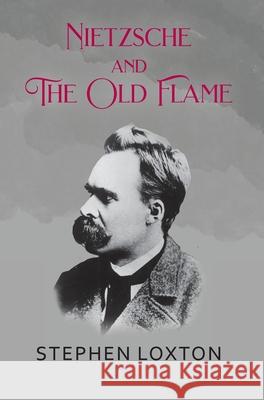 Nietzsche and The Old Flame Stephen Loxton 9781800316904 New Generation Publishing - książka