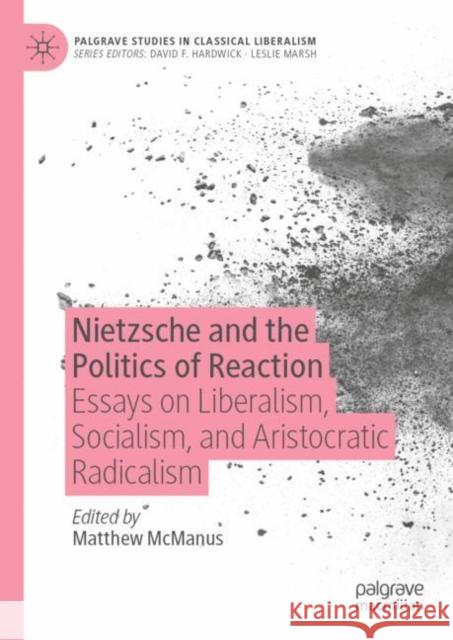 Nietzsche and the Politics of Reaction: Essays on Liberalism, Socialism, and Aristocratic Radicalism Matthew McManus 9783031136344 Palgrave MacMillan - książka