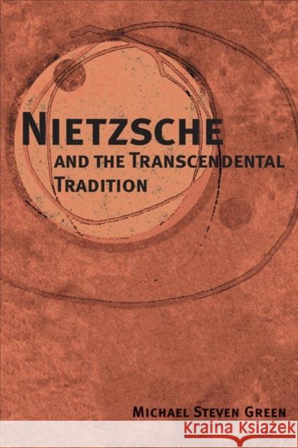 Nietzsche and the Transcendental Tradition Michael Steven Green 9780252027352 University of Illinois Press - książka