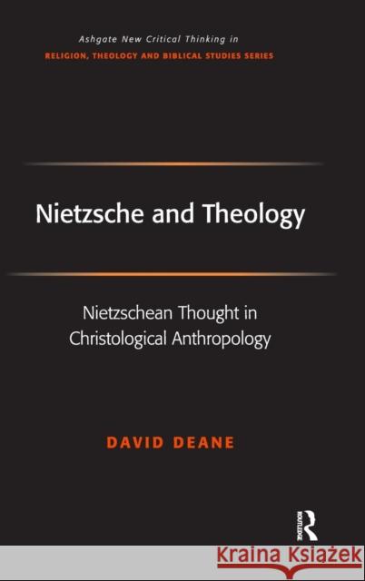 Nietzsche and Theology: Nietzschean Thought in Christological Anthropology Deane, David 9780754657675 Ashgate Publishing Limited - książka