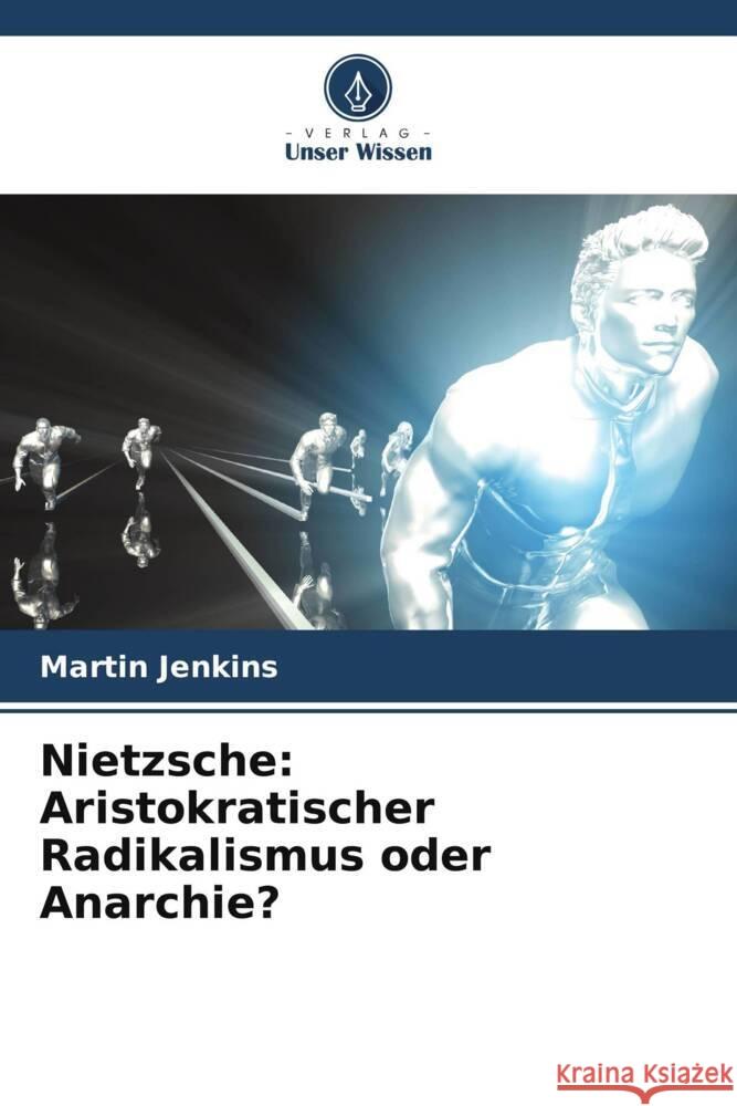 Nietzsche: Aristokratischer Radikalismus oder Anarchie? Jenkins, Martin 9786205484043 Verlag Unser Wissen - książka