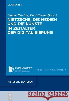 Nietzsche, Die Medien Und Die K?nste Im Zeitalter Der Digitalisierung Renate Reschke Knut Ebeling 9783111072517 de Gruyter - książka