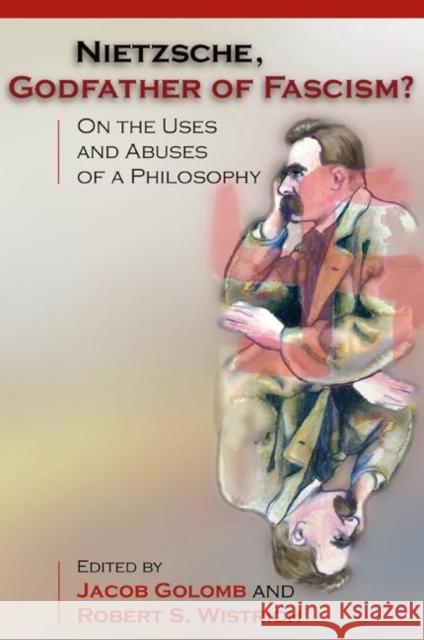 Nietzsche, Godfather of Fascism?: On the Uses and Abuses of a Philosophy Golomb, Jacob 9780691007106 Princeton University Press - książka