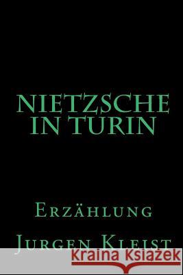 Nietzsche in Turin: Erzählung Kleist, Jurgen 9781448646906 Createspace Independent Publishing Platform - książka