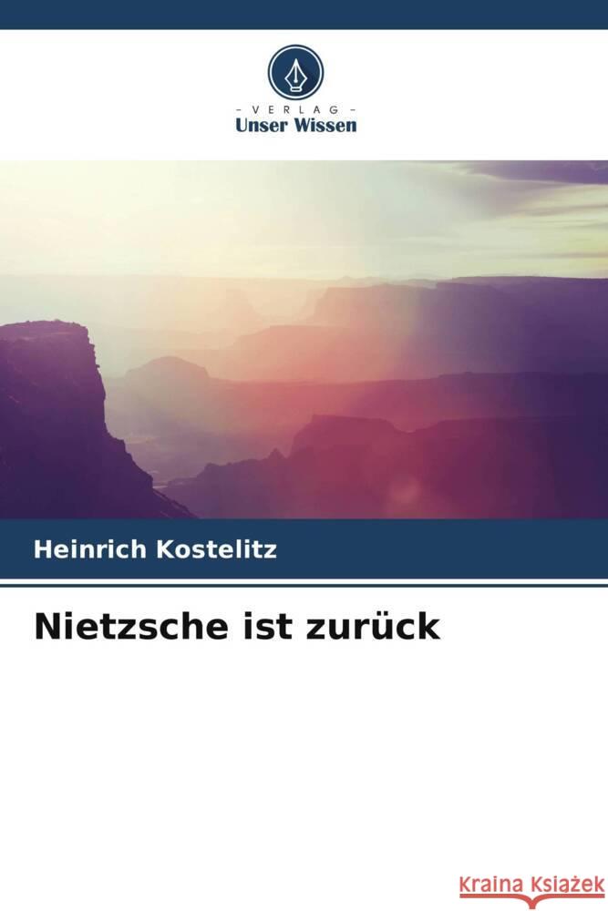 Nietzsche ist zurück Kostelitz, Heinrich 9786205014929 Verlag Unser Wissen - książka