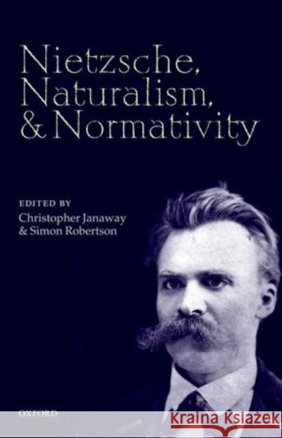 Nietzsche, Naturalism, and Normativity Christopher Janaway 9780199583676 Oxford Primary/Secondary - książka